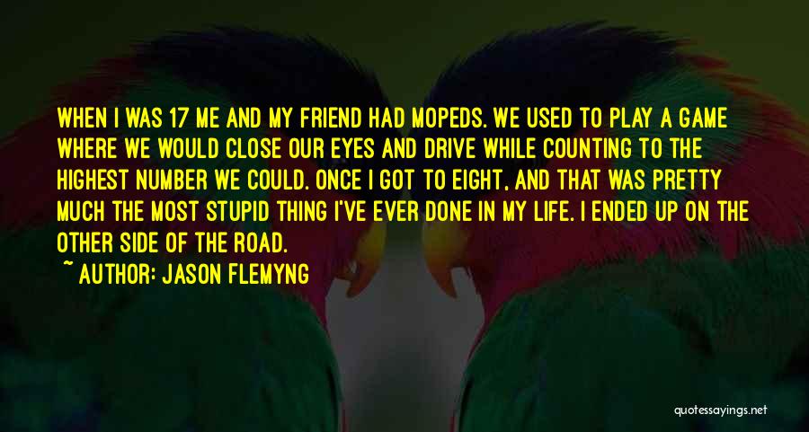 Jason Flemyng Quotes: When I Was 17 Me And My Friend Had Mopeds. We Used To Play A Game Where We Would Close