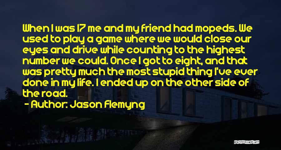 Jason Flemyng Quotes: When I Was 17 Me And My Friend Had Mopeds. We Used To Play A Game Where We Would Close