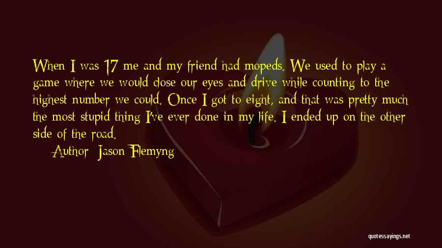 Jason Flemyng Quotes: When I Was 17 Me And My Friend Had Mopeds. We Used To Play A Game Where We Would Close