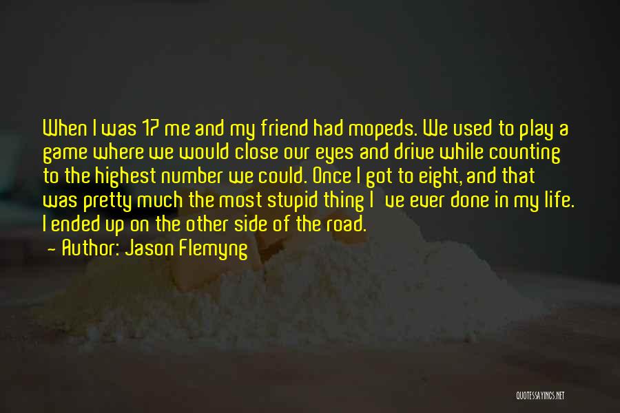 Jason Flemyng Quotes: When I Was 17 Me And My Friend Had Mopeds. We Used To Play A Game Where We Would Close