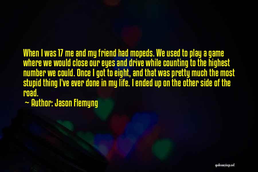 Jason Flemyng Quotes: When I Was 17 Me And My Friend Had Mopeds. We Used To Play A Game Where We Would Close
