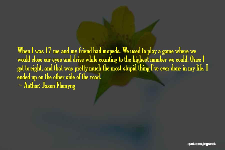 Jason Flemyng Quotes: When I Was 17 Me And My Friend Had Mopeds. We Used To Play A Game Where We Would Close