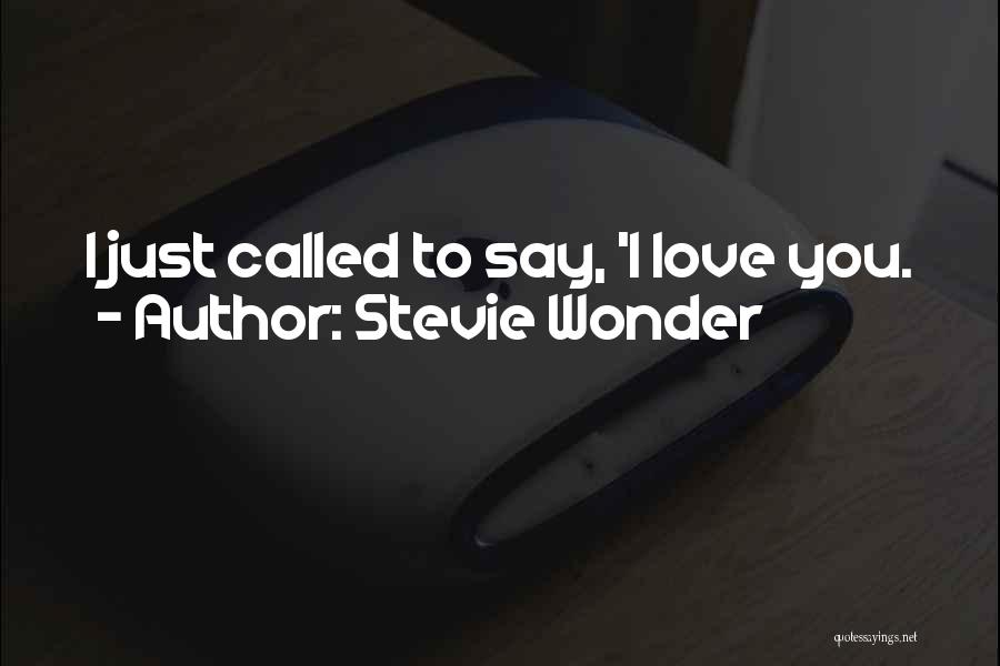 Stevie Wonder Quotes: I Just Called To Say, 'i Love You.