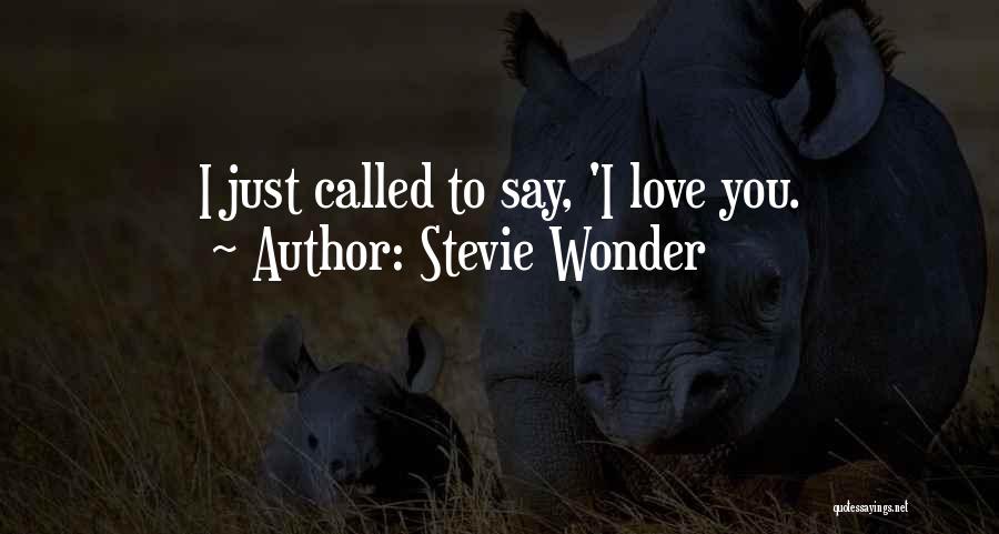 Stevie Wonder Quotes: I Just Called To Say, 'i Love You.