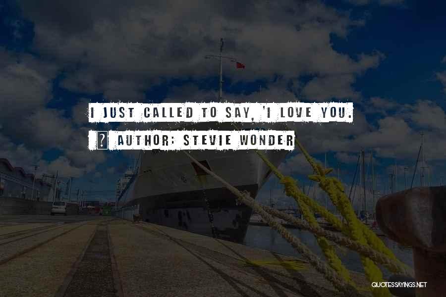 Stevie Wonder Quotes: I Just Called To Say, 'i Love You.