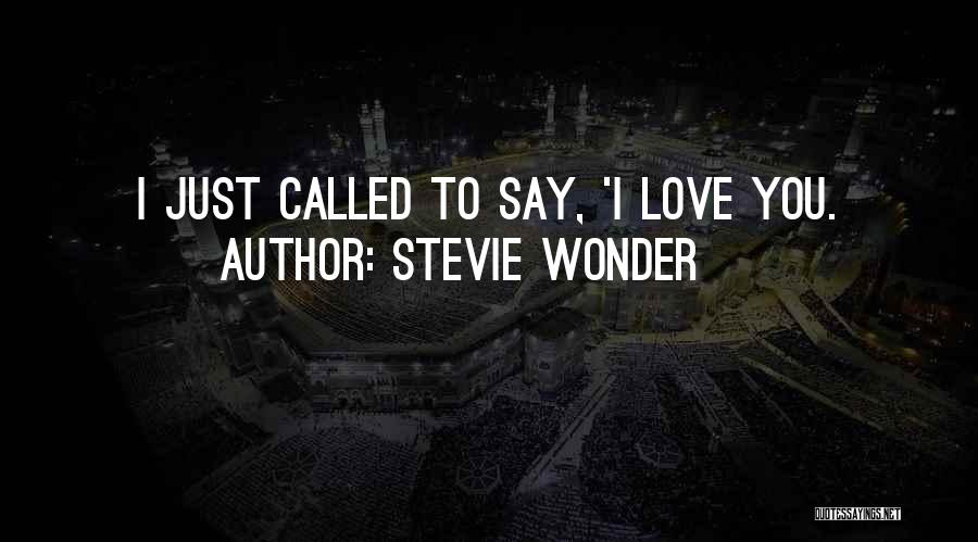 Stevie Wonder Quotes: I Just Called To Say, 'i Love You.