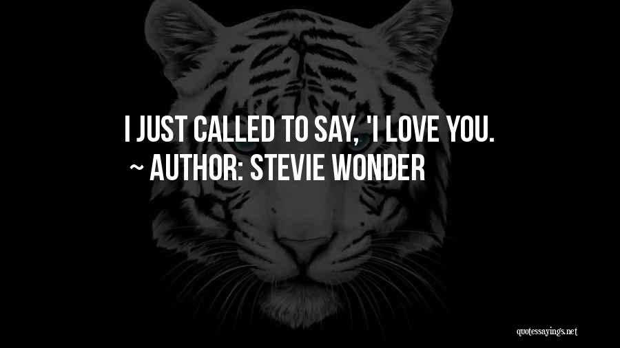 Stevie Wonder Quotes: I Just Called To Say, 'i Love You.