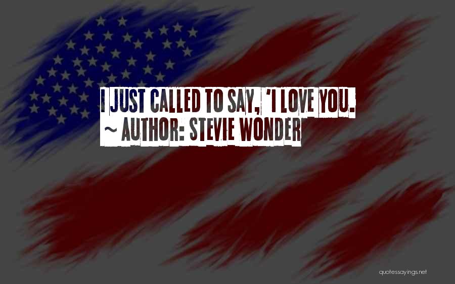 Stevie Wonder Quotes: I Just Called To Say, 'i Love You.