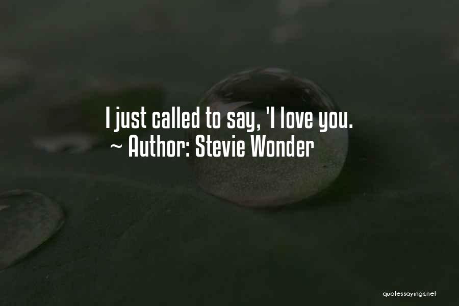 Stevie Wonder Quotes: I Just Called To Say, 'i Love You.