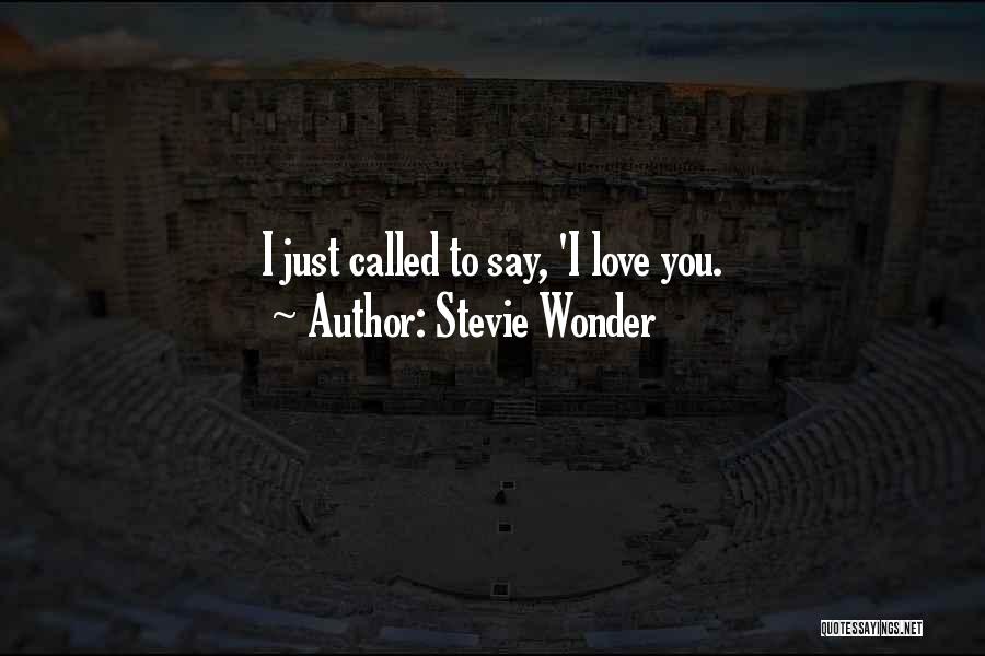 Stevie Wonder Quotes: I Just Called To Say, 'i Love You.