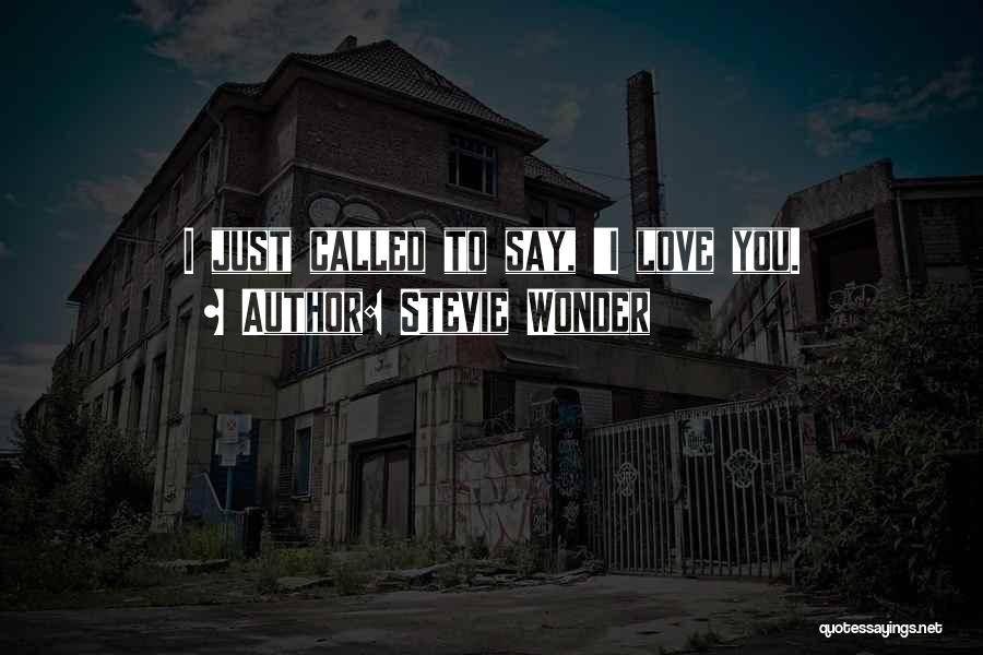 Stevie Wonder Quotes: I Just Called To Say, 'i Love You.