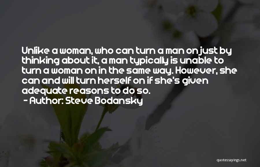 Steve Bodansky Quotes: Unlike A Woman, Who Can Turn A Man On Just By Thinking About It, A Man Typically Is Unable To