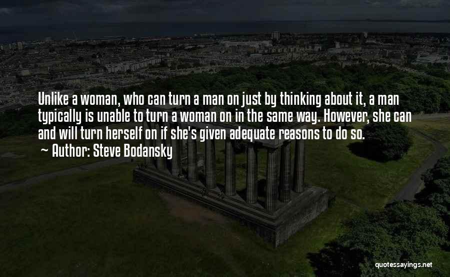 Steve Bodansky Quotes: Unlike A Woman, Who Can Turn A Man On Just By Thinking About It, A Man Typically Is Unable To