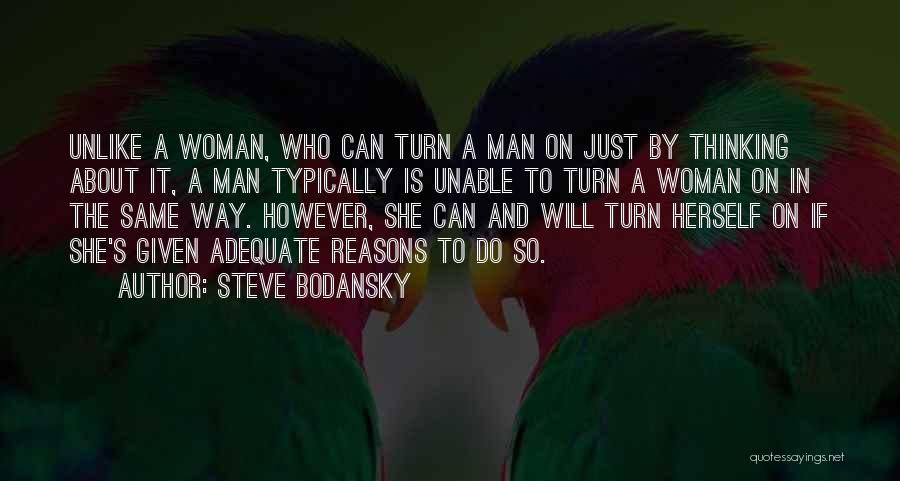 Steve Bodansky Quotes: Unlike A Woman, Who Can Turn A Man On Just By Thinking About It, A Man Typically Is Unable To