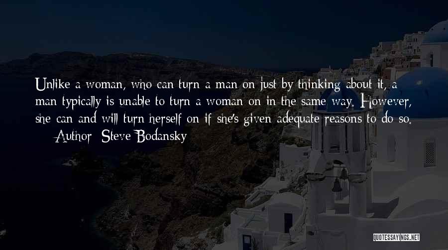 Steve Bodansky Quotes: Unlike A Woman, Who Can Turn A Man On Just By Thinking About It, A Man Typically Is Unable To