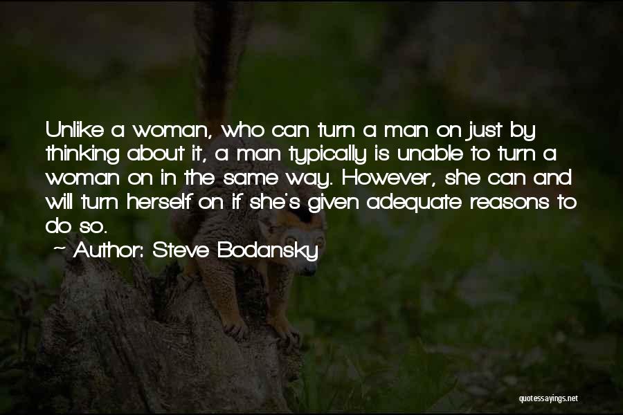 Steve Bodansky Quotes: Unlike A Woman, Who Can Turn A Man On Just By Thinking About It, A Man Typically Is Unable To