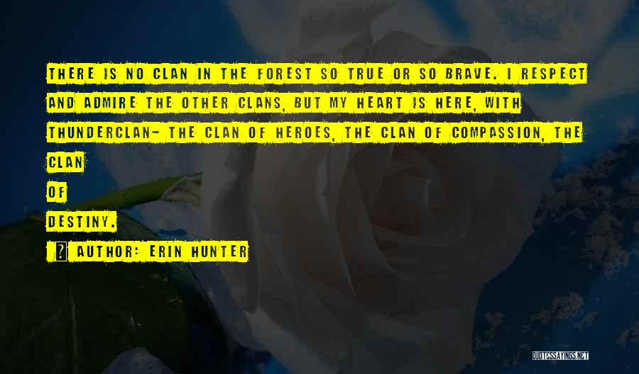 Erin Hunter Quotes: There Is No Clan In The Forest So True Or So Brave. I Respect And Admire The Other Clans, But