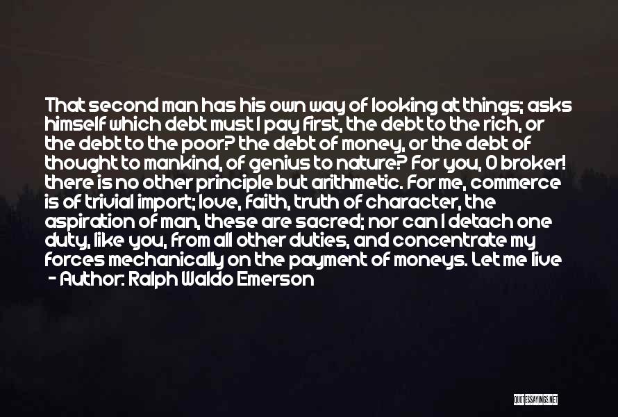 Ralph Waldo Emerson Quotes: That Second Man Has His Own Way Of Looking At Things; Asks Himself Which Debt Must I Pay First, The