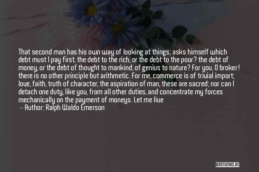 Ralph Waldo Emerson Quotes: That Second Man Has His Own Way Of Looking At Things; Asks Himself Which Debt Must I Pay First, The