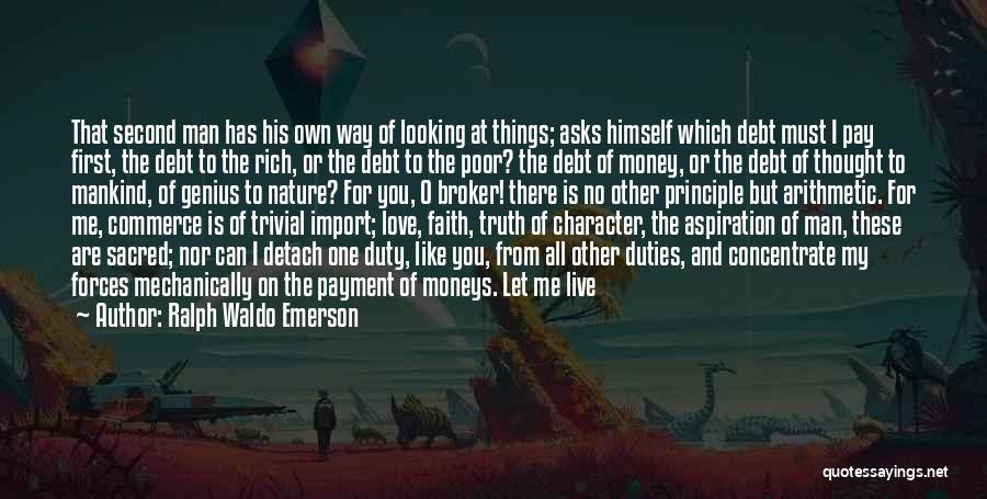 Ralph Waldo Emerson Quotes: That Second Man Has His Own Way Of Looking At Things; Asks Himself Which Debt Must I Pay First, The