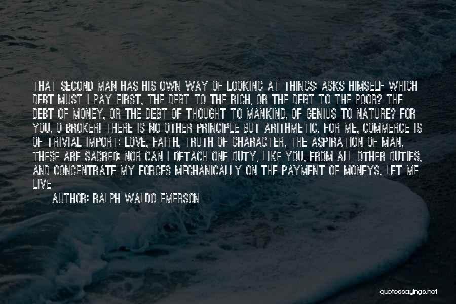 Ralph Waldo Emerson Quotes: That Second Man Has His Own Way Of Looking At Things; Asks Himself Which Debt Must I Pay First, The