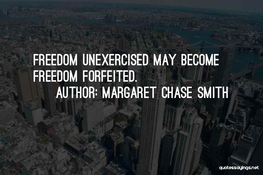 Margaret Chase Smith Quotes: Freedom Unexercised May Become Freedom Forfeited.