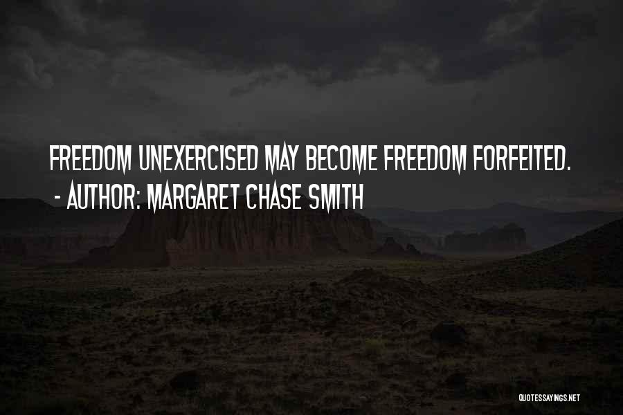 Margaret Chase Smith Quotes: Freedom Unexercised May Become Freedom Forfeited.