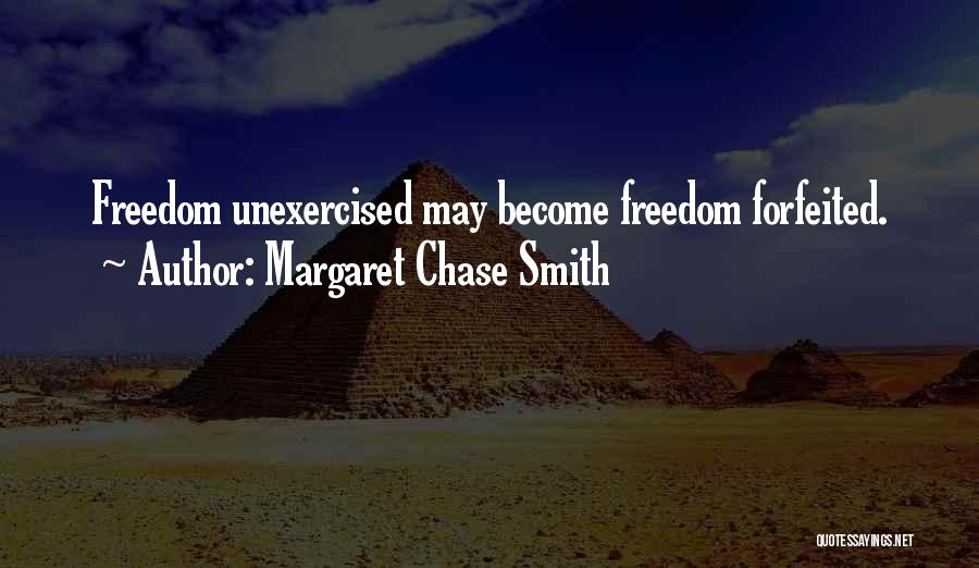 Margaret Chase Smith Quotes: Freedom Unexercised May Become Freedom Forfeited.
