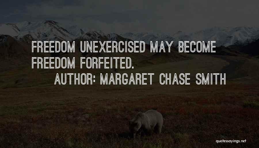 Margaret Chase Smith Quotes: Freedom Unexercised May Become Freedom Forfeited.