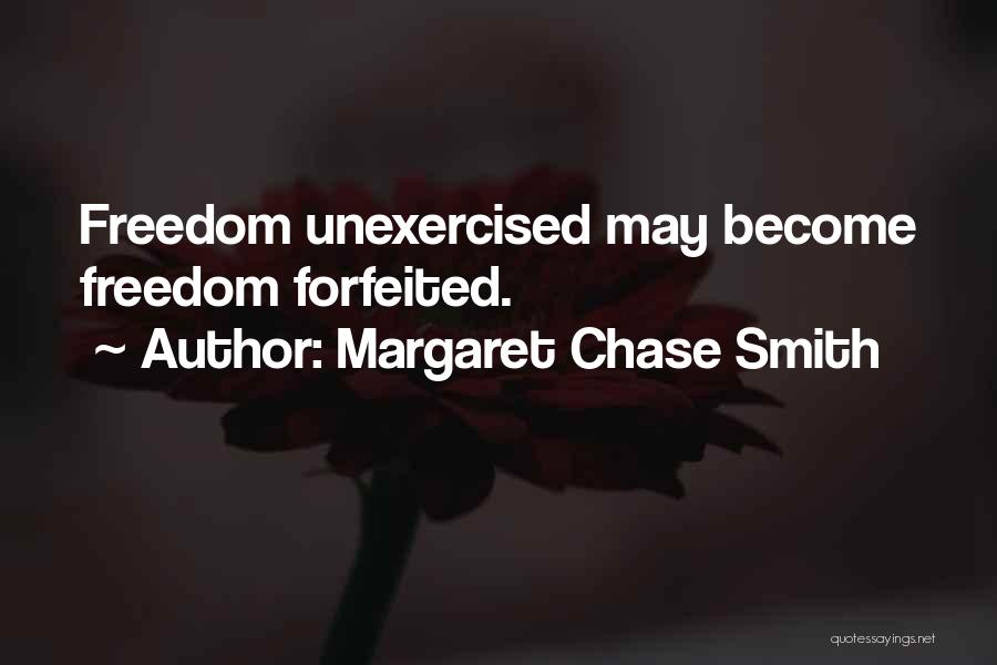 Margaret Chase Smith Quotes: Freedom Unexercised May Become Freedom Forfeited.