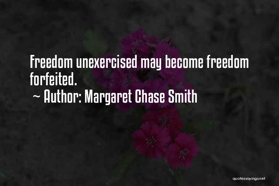 Margaret Chase Smith Quotes: Freedom Unexercised May Become Freedom Forfeited.