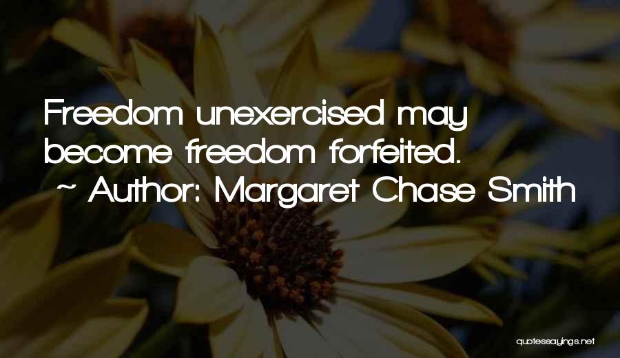 Margaret Chase Smith Quotes: Freedom Unexercised May Become Freedom Forfeited.