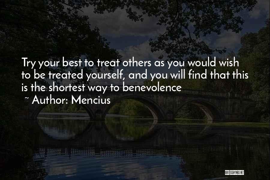 Mencius Quotes: Try Your Best To Treat Others As You Would Wish To Be Treated Yourself, And You Will Find That This