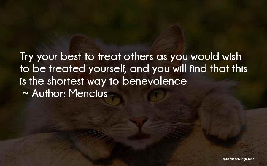 Mencius Quotes: Try Your Best To Treat Others As You Would Wish To Be Treated Yourself, And You Will Find That This