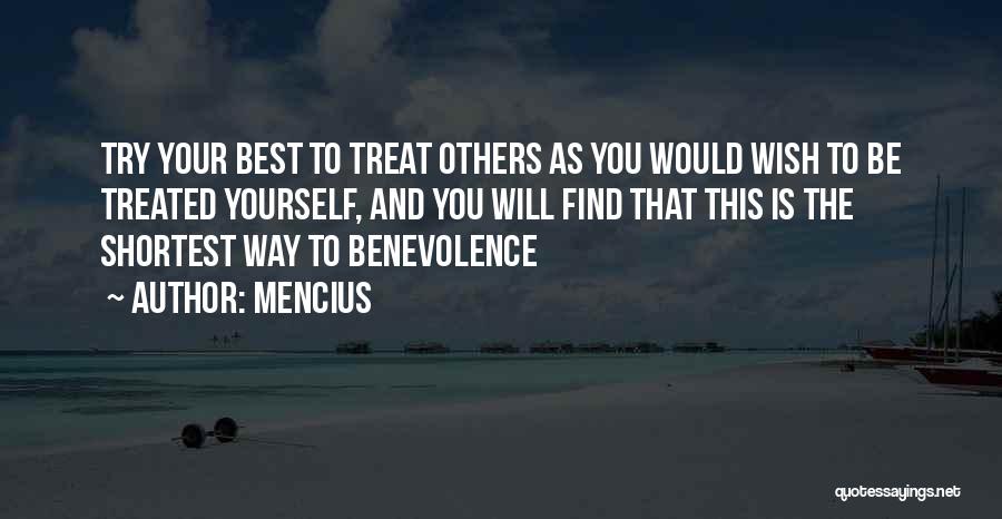 Mencius Quotes: Try Your Best To Treat Others As You Would Wish To Be Treated Yourself, And You Will Find That This
