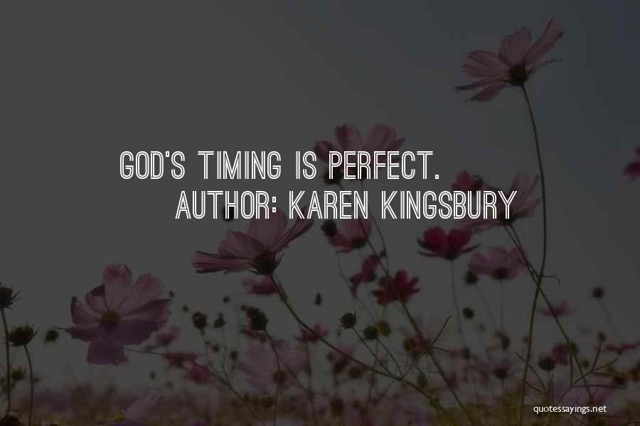 Karen Kingsbury Quotes: God's Timing Is Perfect.