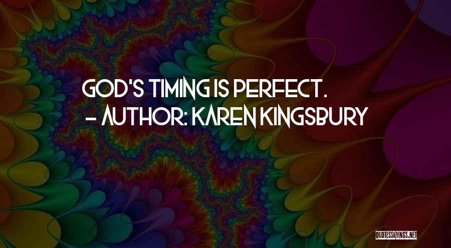 Karen Kingsbury Quotes: God's Timing Is Perfect.
