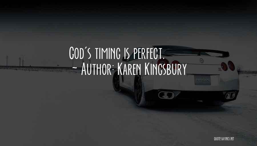 Karen Kingsbury Quotes: God's Timing Is Perfect.