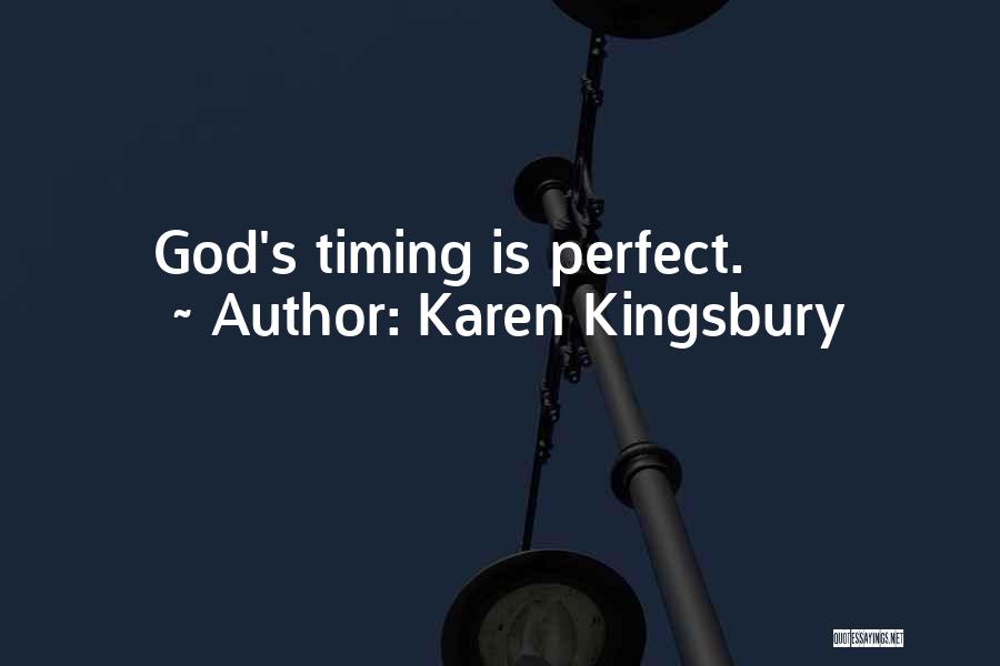 Karen Kingsbury Quotes: God's Timing Is Perfect.