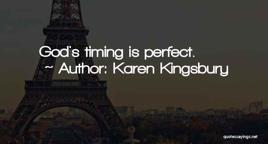 Karen Kingsbury Quotes: God's Timing Is Perfect.