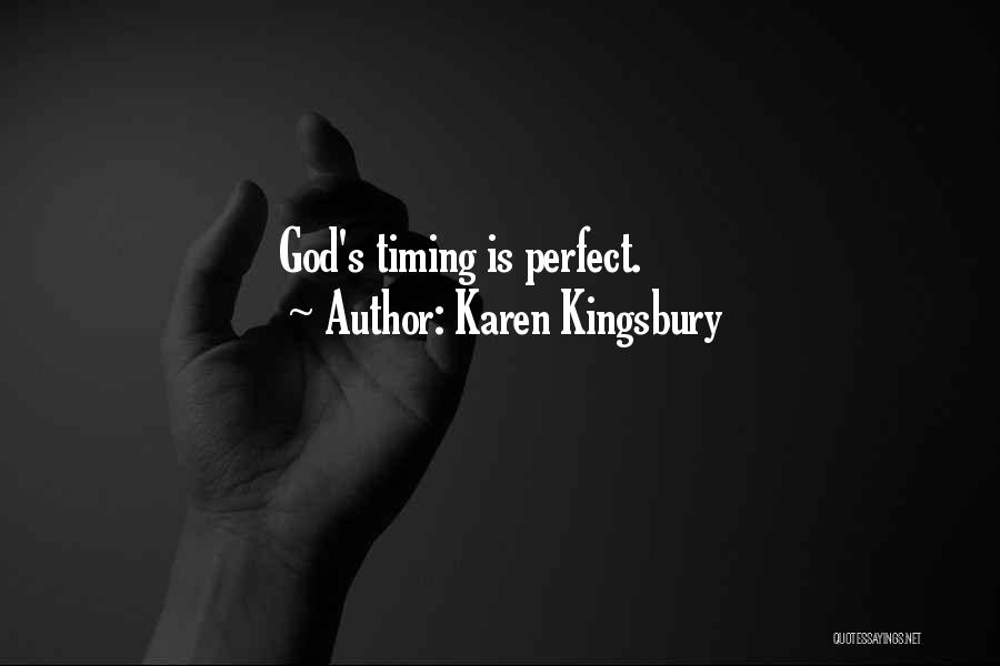 Karen Kingsbury Quotes: God's Timing Is Perfect.