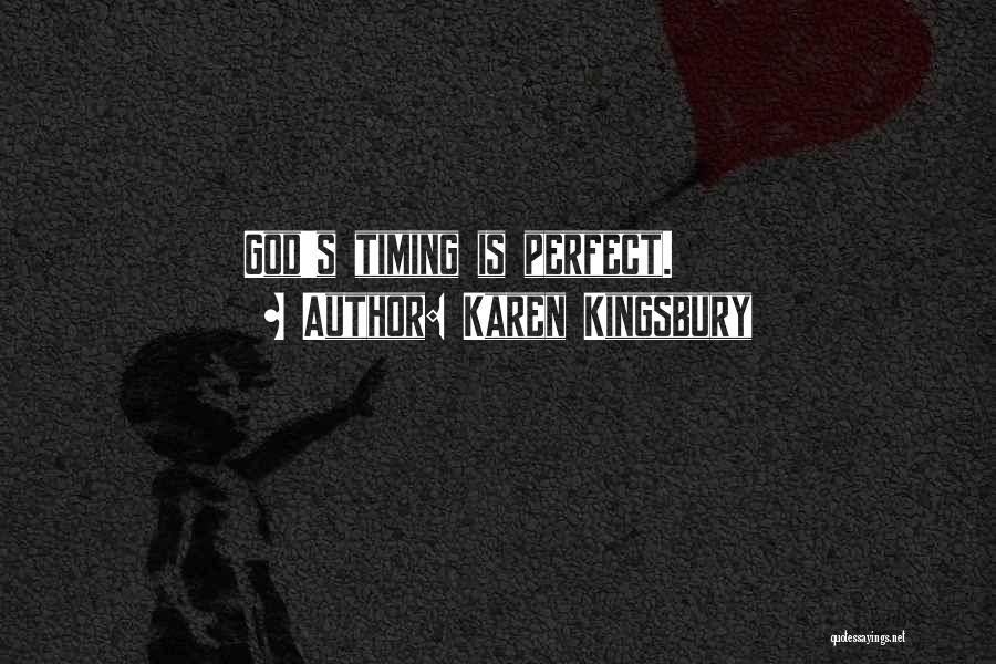 Karen Kingsbury Quotes: God's Timing Is Perfect.