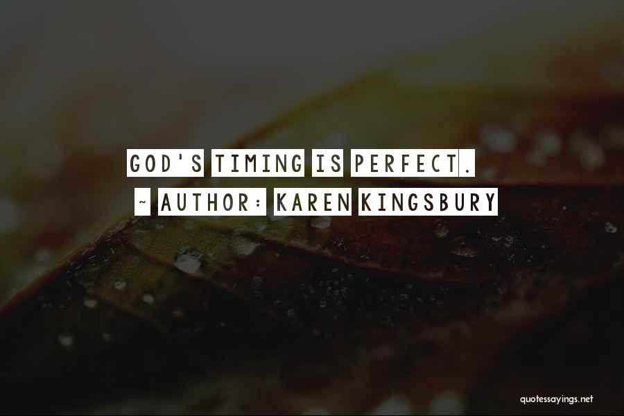 Karen Kingsbury Quotes: God's Timing Is Perfect.