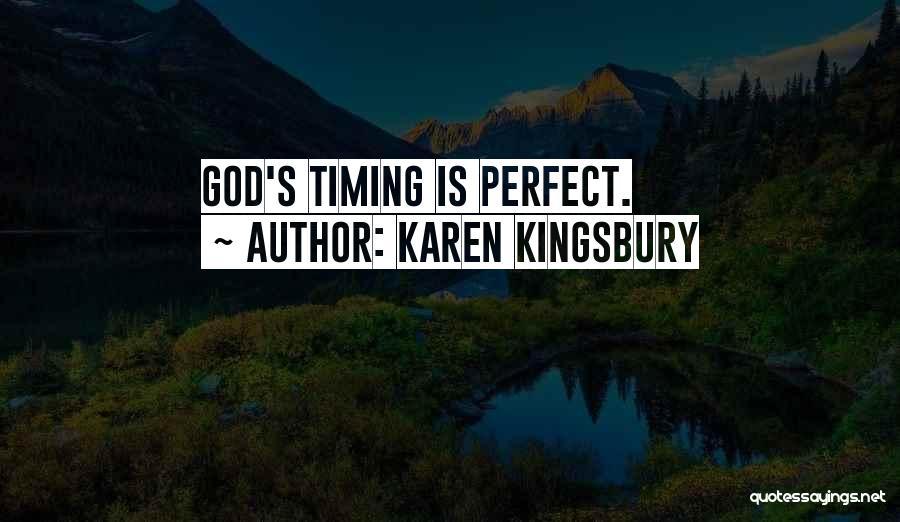 Karen Kingsbury Quotes: God's Timing Is Perfect.
