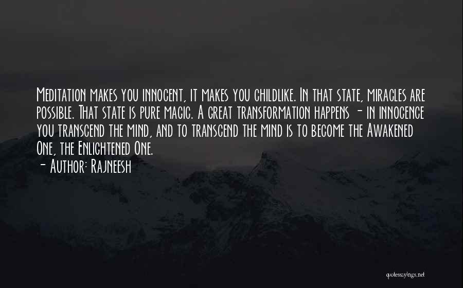 Rajneesh Quotes: Meditation Makes You Innocent, It Makes You Childlike. In That State, Miracles Are Possible. That State Is Pure Magic. A