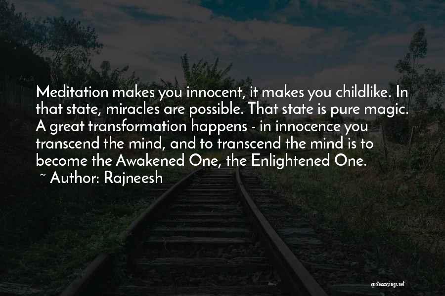 Rajneesh Quotes: Meditation Makes You Innocent, It Makes You Childlike. In That State, Miracles Are Possible. That State Is Pure Magic. A