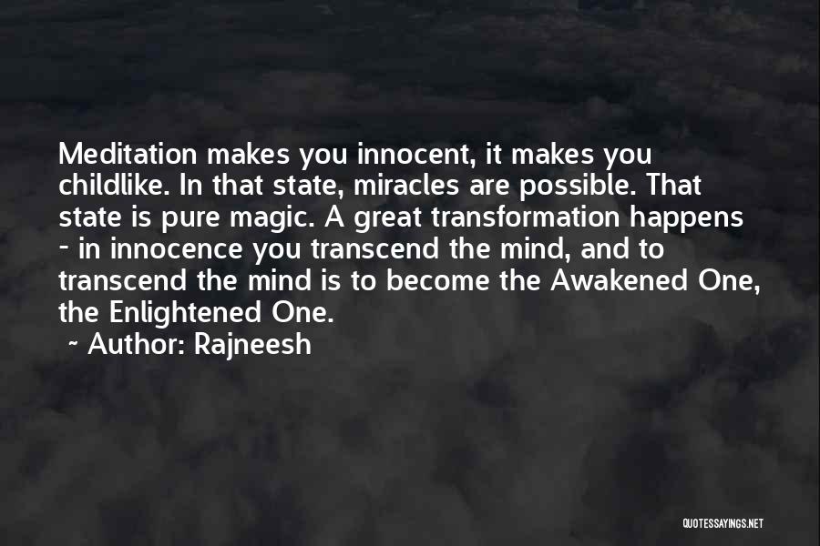 Rajneesh Quotes: Meditation Makes You Innocent, It Makes You Childlike. In That State, Miracles Are Possible. That State Is Pure Magic. A