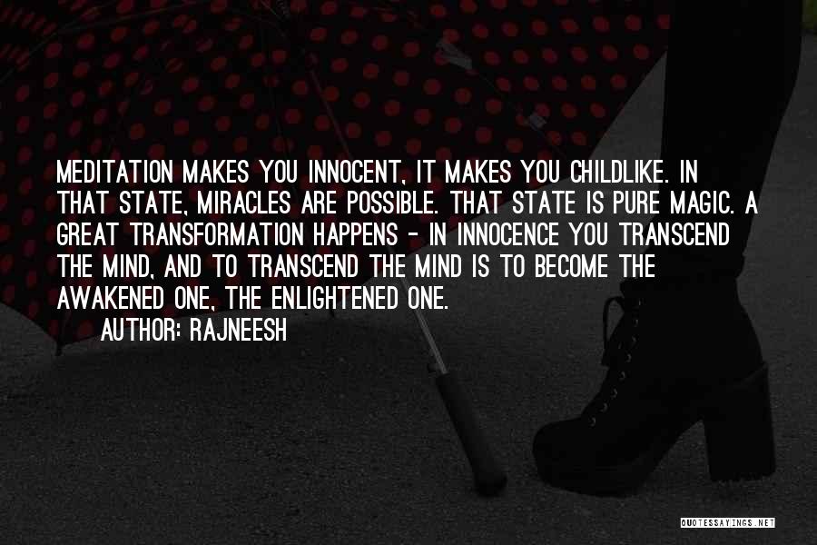 Rajneesh Quotes: Meditation Makes You Innocent, It Makes You Childlike. In That State, Miracles Are Possible. That State Is Pure Magic. A