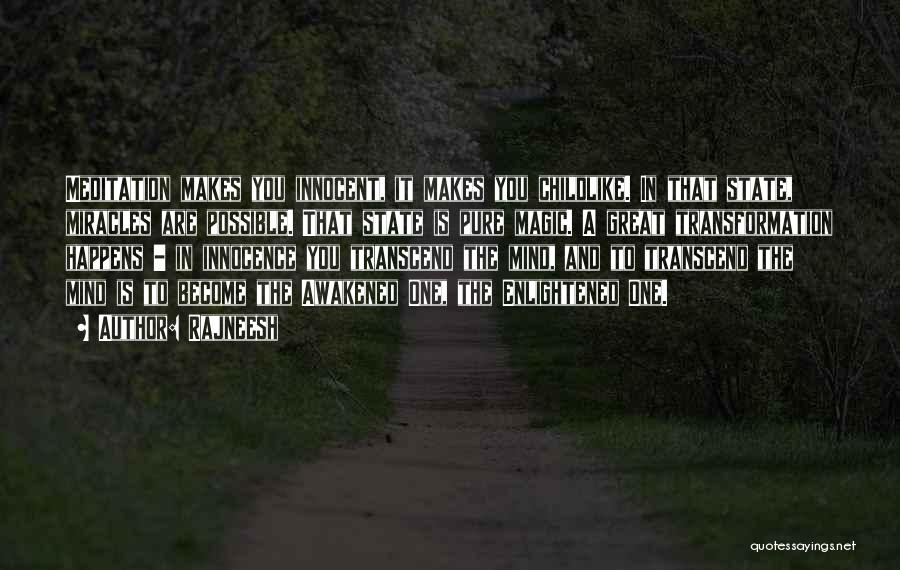 Rajneesh Quotes: Meditation Makes You Innocent, It Makes You Childlike. In That State, Miracles Are Possible. That State Is Pure Magic. A