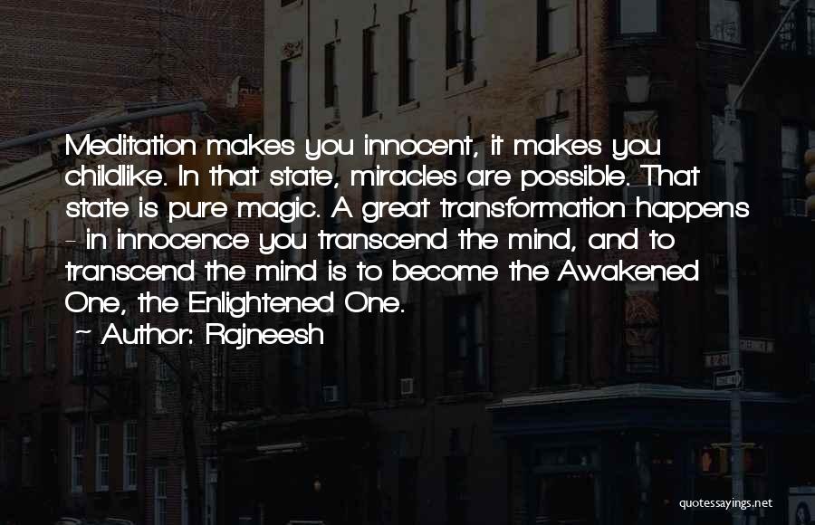 Rajneesh Quotes: Meditation Makes You Innocent, It Makes You Childlike. In That State, Miracles Are Possible. That State Is Pure Magic. A